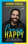 Image for Crazy happy  : nine surprising ways to live the truly beautiful life