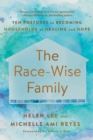 Image for The race-wise family  : ten postures to becoming households of healing and hope