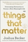 Image for Things that matter: overcoming distraction to pursue a more meaningful life