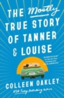Image for The Mostly True Story Of Tanner &amp; Louise