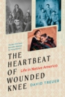 Image for The heartbeat of Wounded Knee  : life in Native America