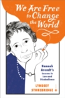 Image for We are free to change the world  : Hannah Arendt&#39;s lessons in love and disobedience