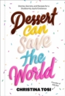 Image for Dessert can save the world  : stories, secrets, and recipes for a stubbornly joyful existence