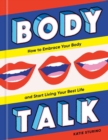 Image for Body Talk : How to Embrace Your Body and Start Living Your Best Life