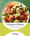 Image for I Dream of Dinner (so You Don&#39;t Have To)