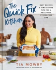 Image for The quick fix kitchen  : easy recipes and time-saving tips for a healthier, stree-free life : A Cookbook