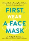 Image for First, wear a face mask  : a doctor&#39;s guide to reducing risk of infection during the pandemic and beyond