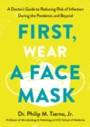 Image for First, wear a face mask: a doctor&#39;s guide to reducing risk of infection during the pandemic and beyond