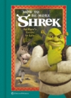 Image for How to be more Shrek  : an ogre&#39;s guide to life