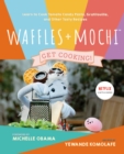 Image for Waffles + Mochi: Get Cooking!