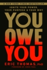 Image for You owe you  : ignite your power, your purpose, and your why