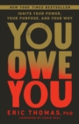 Image for You Owe You : Ignite Your Power, Your Purpose, and Your Why