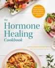 Image for The hormone healing cookbook  : 80+ recipes to balance hormones and treat fatigue, brain fog, insomnia, and more