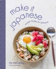 Image for Make It Japanese : Simple Recipes for Everyone: A Cookbook