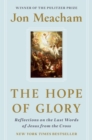 Image for The Hope of Glory : Reflections on the Last Words of Jesus from the Cross