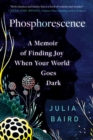Image for Phosphorescence: A Memoir of Finding Joy When the World Goes Dark