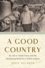 Image for A good country  : my life in twelve towns and the ongoing battle for a white America