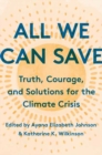 Image for All we can save  : truth, courage, &amp; solutions for the climate crisis