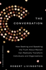 Image for The Conversation : How Seeking and Speaking the Truth About Racism Can Radically Transform Individuals and Organizations