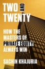 Image for Two and twenty  : how the masters of private equity always win