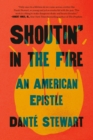 Image for Shoutin&#39; in the fire  : an American epistle