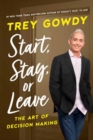 Image for Start, stay, or leave  : the art of decision making