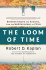 Image for The Loom of Time : Between Empire and Anarchy, from the Mediterranean to China