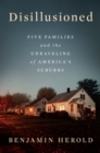 Image for Disillusioned : Five Families and the Unraveling of America&#39;s Suburbs