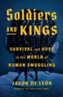 Image for Soldiers And Kings : Survival and Hope in the World of Human Smuggling