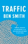 Image for Traffic  : genius, rivalry, and delusion in the billion-dollar race to go viral