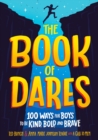 Image for The Book of Dares : 100 Ways for Boys to Be Kind, Bold, and Brave