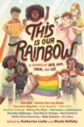 Image for This is our rainbow  : 16 stories of her, him, them, and us