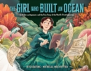 Image for The girl who built an ocean  : an artist, an argonaut, and the true story of the world&#39;s first aquarium