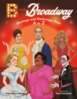 Image for B is for Broadway  : onstage and backstage from A to Z