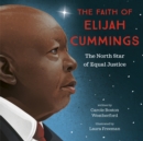 Image for The faith of Elijah Cummings  : champion of truth, justice, &amp; equality
