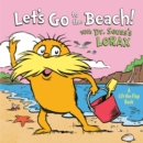 Image for Let&#39;s Go to the Beach! With Dr. Seuss&#39;s Lorax