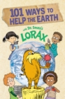 Image for 101 Ways to Help the Earth with Dr. Seuss&#39;s Lorax
