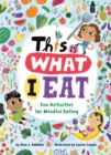 Image for This Is What I Eat : Fun Activities for Mindful Eating