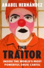 Image for The Traitor : Inside the World&#39;s Most Powerful Drug Cartel