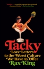 Image for Tacky  : love letters to the worst culture we have to offer
