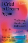 Image for I cried to dream again  : trafficking, murder, and deliverance