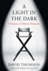 Image for A light in the dark: a history of movie directors