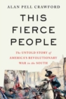 Image for This Fierce People : The Untold Story of America&#39;s Revolutionary War in the South
