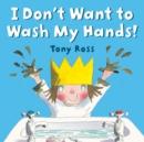 Image for I Don&#39;t Want to Wash My Hands!