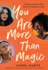 Image for You are more than magic  : the black and brown girls&#39; guide to finding your voice