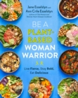 Image for Be a plant-based woman warrior  : live fierce, stay bold, eat delicious