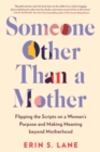 Image for Someone other than a mother  : flipping the scripts on a woman&#39;s purpose and making meaning beyond motherhood