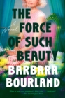 Image for The Force of Such Beauty: A Novel