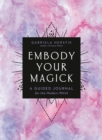Image for Embody Your Magick : A Guided Journal for the Modern Witch