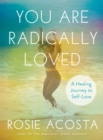 Image for You are radically loved  : a healing journey to self-love